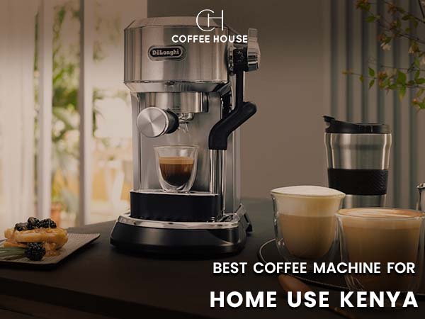 best coffee machine for home use kenya